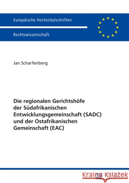 Die Regionalen Gerichtshoefe Der Suedafrikanischen Entwicklungsgemeinschaft (Sadc) Und Der Ostafrikanischen Gemeinschaft (Eac) Scharfenberg, Jan 9783631657362 Peter Lang Gmbh, Internationaler Verlag Der W - książka