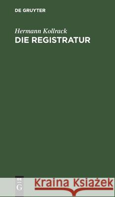 Die Registratur Hermann Kollrack 9783112433096 de Gruyter - książka