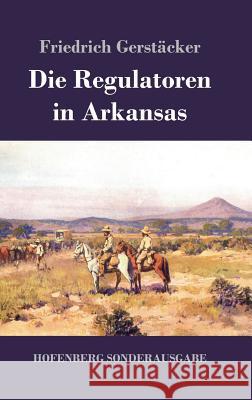 Die Regulatoren in Arkansas: Aus dem Waldleben Amerikas Gerstäcker, Friedrich 9783743720527 Hofenberg - książka