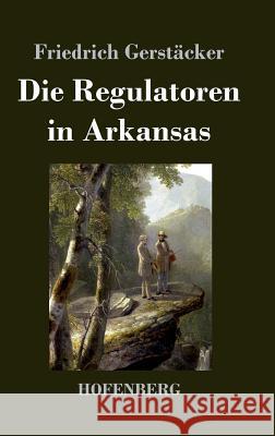 Die Regulatoren in Arkansas: Aus dem Waldleben Amerikas Gerstäcker, Friedrich 9783843034289 Hofenberg - książka