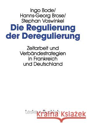 Die Regulierung Der Deregulierung: Zeitarbeit Und Verbändestrategien in Frankreich Und Deutschland Bode, Ingo 9783322936448 Vs Verlag Fur Sozialwissenschaften - książka