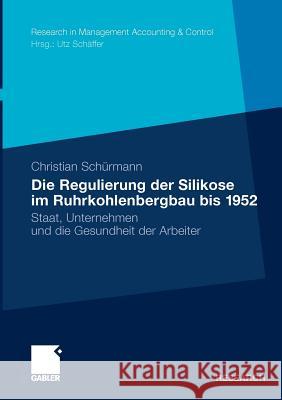 Die Regulierung Der Silikose Im Ruhrkohlenbergbau Bis 1952: Staat, Unternehmen Und Die Gesundheit Der Arbeiter Schürmann, Christian 9783834928863 Gabler - książka