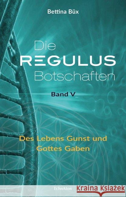 Die Regulus-Botschaften. .5 : Des Lebens Gunst und Gottes Gaben Büx, Bettina 9783964420084 EchnAton Verlag - książka