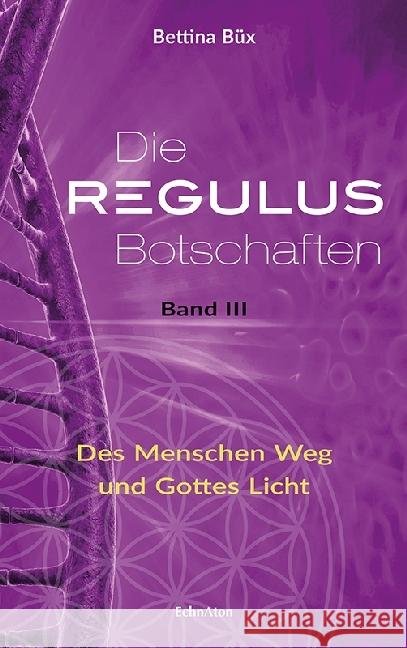 Die Regulus-Botschaften. Bd.3 : Des Menschen Weg und Gottes Licht Büx, Bettina 9783937883977 EchnAton Verlag - książka