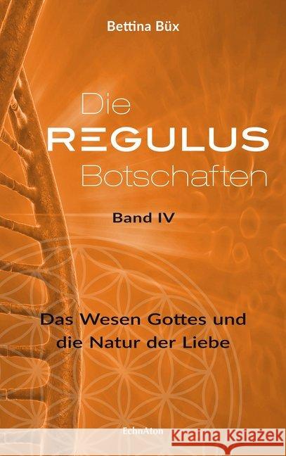 Die Regulus-Botschaften. Bd.4 : Das Wesen Gottes und die Natur der Liebe Büx, Bettina 9783964420015 EchnAton Verlag - książka