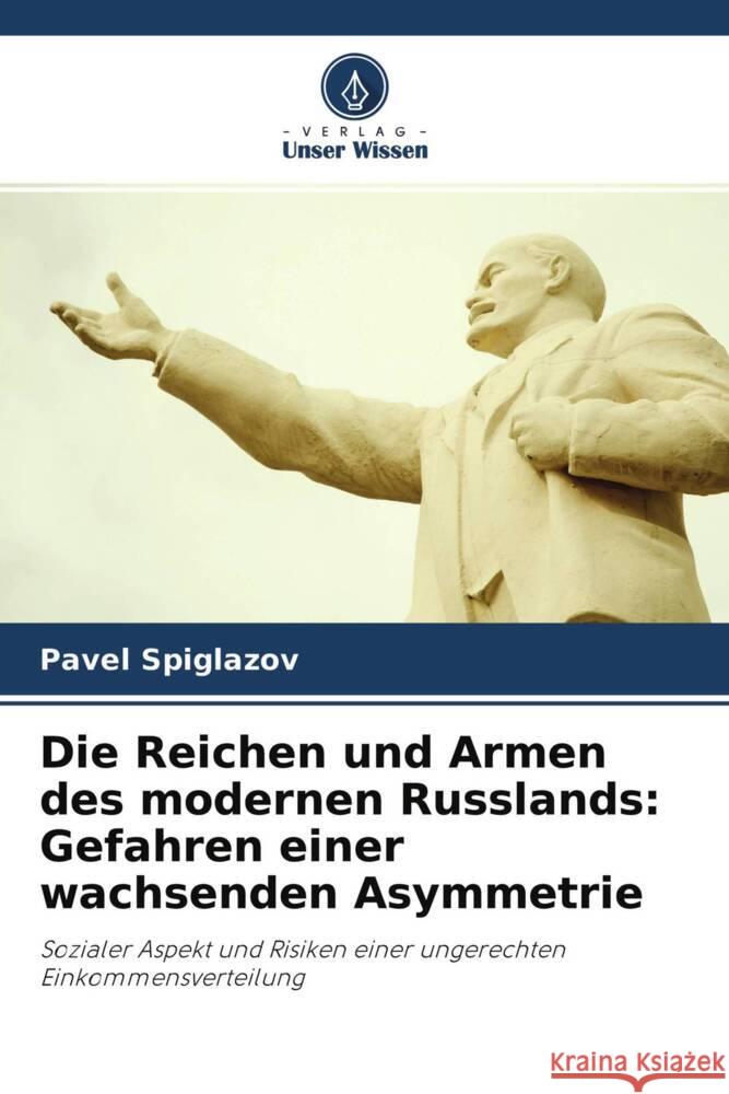 Die Reichen und Armen des modernen Russlands: Gefahren einer wachsenden Asymmetrie Spiglazov, Pavel 9786203009729 Verlag Unser Wissen - książka