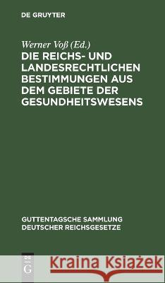 Die reichs- und landesrechtlichen Bestimmungen aus dem Gebiete der Gesundheitswesens Werner Voß, No Contributor 9783112675250 De Gruyter - książka