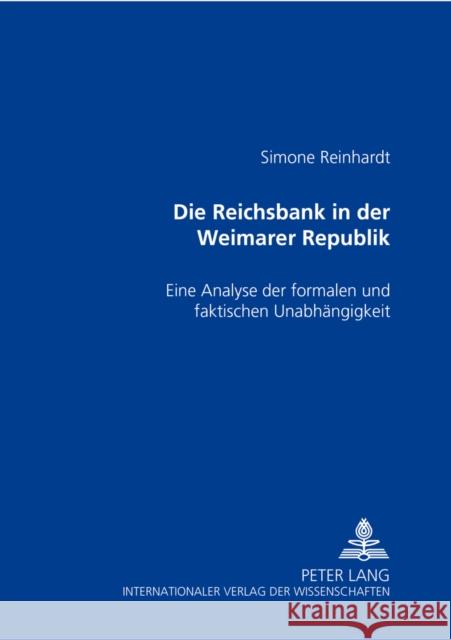 Die Reichsbank in Der Weimarer Republik: Eine Analyse Der Formalen Und Faktischen Unabhaengigkeit Reinhardt, Simone 9783631361276 Peter Lang Gmbh, Internationaler Verlag Der W - książka