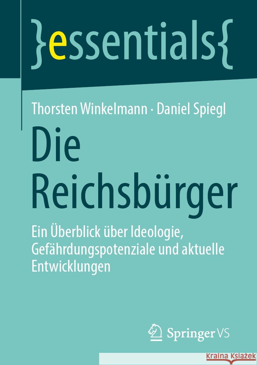 Die Reichsb?rger: Ein ?berblick ?ber Ideologie, Gef?hrdungspotenziale Und Aktuelle Entwicklungen Thorsten Winkelmann Daniel Spiegl 9783658480714 Springer vs - książka