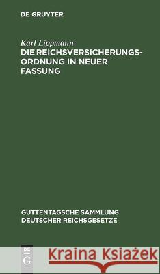 Die Reichsversicherungsordnung in Neuer Fassung: Ergänzungsband Enthaltend Die Ergänzungen Zum Ersten, Zweiten Und Vierten Buch Sowie Die Zweite Bekanntmachung Der Fassung Der Reichsversicherungsordnu Karl Lippmann 9783112445198 De Gruyter - książka