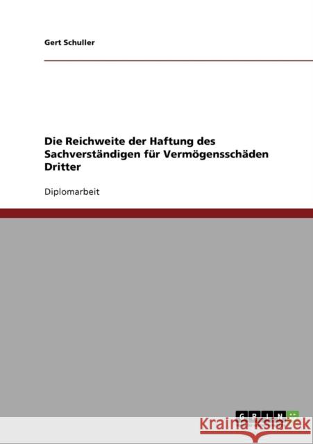 Die Reichweite der Haftung des Sachverständigen für Vermögensschäden Dritter Schuller, Gert 9783638711289 Grin Verlag - książka