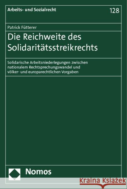 Die Reichweite des Solidaritätsstreikrechts : Solidarische Arbeitsniederlegungen zwischen nationalem Rechtsprechungswandel und völker- und europarechtlichen Vorgaben Fütterer, Patrick 9783832978112 Nomos - książka