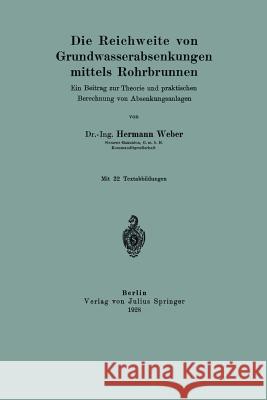 Die Reichweite Von Grundwasserabsenkungen Mittels Rohrbrunnen: Ein Beitrag Zur Theorie Und Praktischen Berechnung Der Absenkungsanlagen Weber, Hermann 9783642981524 Springer - książka