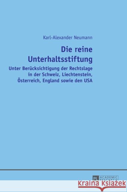 Die Reine Unterhaltsstiftung: Unter Beruecksichtigung Der Rechtslage in Der Schweiz, Liechtenstein, Oesterreich, England Sowie Den USA Neumann, Karl-Alexander 9783631652077 Peter Lang Gmbh, Internationaler Verlag Der W - książka