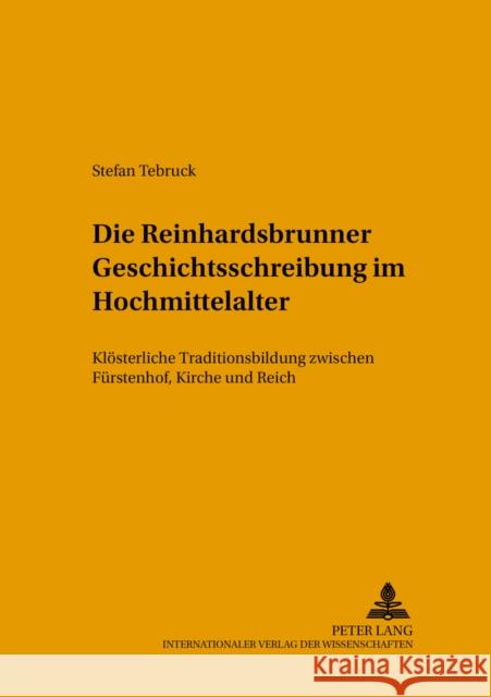 Die Reinhardsbrunner Geschichtsschreibung Im Hochmittelalter: Kloesterliche Traditionsbildung Zwischen Fuerstenhof, Kirche Und Reich Werner, Matthias 9783631376942 Peter Lang Gmbh, Internationaler Verlag Der W - książka