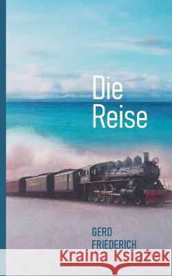Die Reise Gerd Friederich 9783757856939 Bod - Books on Demand - książka