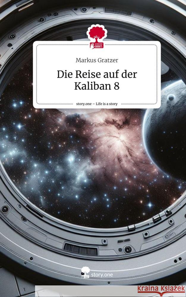 Die Reise auf der Kaliban 8. Life is a Story - story.one Gratzer, Markus 9783711578129 story.one publishing - książka