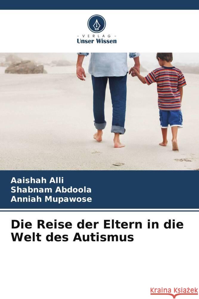 Die Reise der Eltern in die Welt des Autismus Alli, Aaishah, Abdoola, Shabnam, Mupawose, Anniah 9786208219796 Verlag Unser Wissen - książka