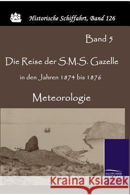 Die Reise der S.M.S. Gazelle in den Jahren 1874 bis 1876 Reichs-Marineamt 9783861952084 Salzwasser-Verlag im Europäischen Hochschulve - książka