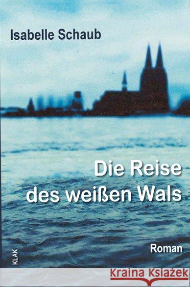 Die Reise des weißen Wals : Roman Schaub, Isabelle 9783943767872 KLAK Verlag - książka