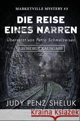 Die Reise eines Narren: Grossdruckausgabe: Marketville Mystery Judy Penz Sheluk Petra Schmelzeisen  9781989495643 Superior Shores Press - książka