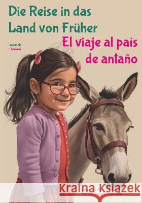 Die Reise in das Land von Fruher: El viaje al pais de antano Ana Carolina Vera Resquin Flora Panambi Wilm Resquin Johannes Wilm 9789198861501 Lund Info AB - książka