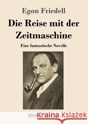 Die Reise mit der Zeitmaschine: Eine fantastische Novelle Egon Friedell 9783743738249 Hofenberg - książka