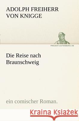 Die Reise nach Braunschweig Knigge, Adolph von 9783842408449 TREDITION CLASSICS - książka