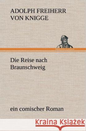 Die Reise nach Braunschweig Knigge, Adolph von 9783847253976 TREDITION CLASSICS - książka