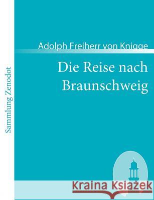 Die Reise nach Braunschweig: Ein comischer Roman Knigge, Adolph Freiherr Von 9783866402911 Contumax Gmbh & Co. Kg - książka