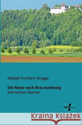 Die Reise nach Braunschweig: Komischer Roman Adolph Freiherr Knigge 9783956100215 Vero Verlag - książka