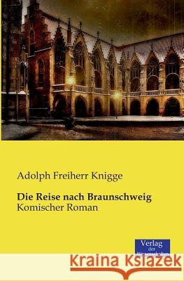 Die Reise nach Braunschweig: Komischer Roman Adolph Freiherr Knigge 9783957001665 Vero Verlag - książka