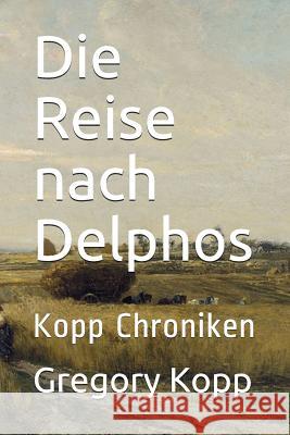 Die Reise nach Delphos: Kopp Chroniken Gregory Kopp, Annette Czech Kopp 9781521218051 Independently Published - książka