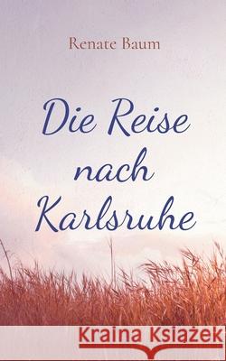 Die Reise nach Karlsruhe: Eine kleine Kriminalgeschichte Renate Baum 9783695145324 Bod - Books on Demand - książka