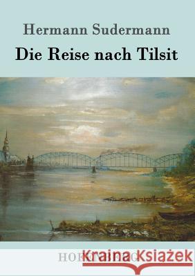 Die Reise nach Tilsit Hermann Sudermann 9783861990956 Hofenberg - książka