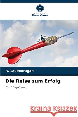 Die Reise zum Erfolg R Arulmurugan 9786204164625 Verlag Unser Wissen - książka