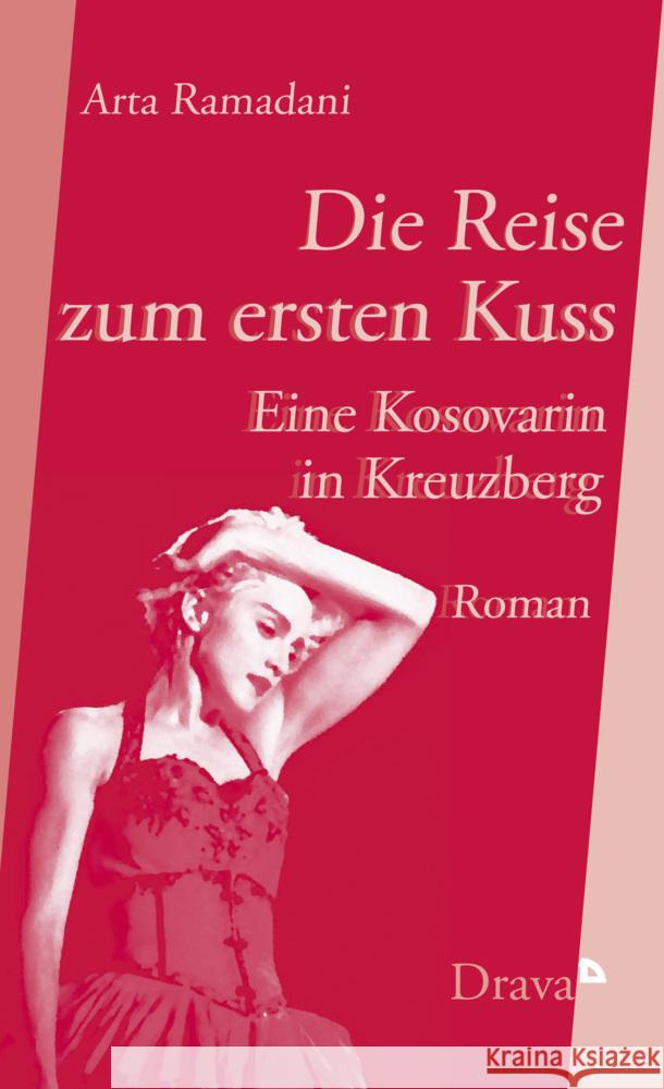 Die Reise zum ersten Kuss : Eine Kosovarin in Kreuzberg Ramadani, Arta 9783854359432 Drava - książka