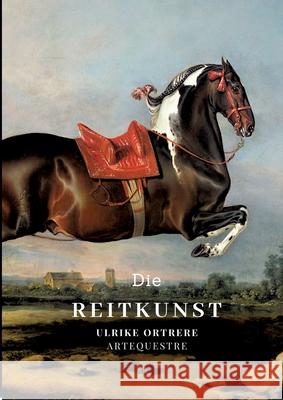 Die Reitkunst Ortrere, Ulrike 9783384559722 tredition - książka