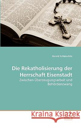 Die Rekatholisierung der Herrschaft Eisenstadt Schleischitz, Harald 9783639213768 VDM Verlag - książka