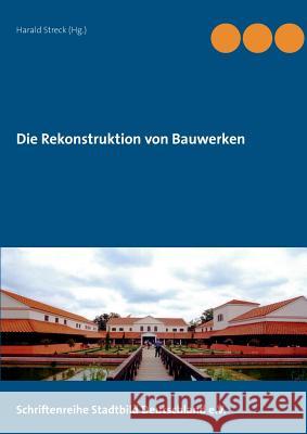 Die Rekonstruktion von Bauwerken: Schriftenreihe Stadtbild Deutschland e. V. Streck, Harald 9783735737212 Books on Demand - książka