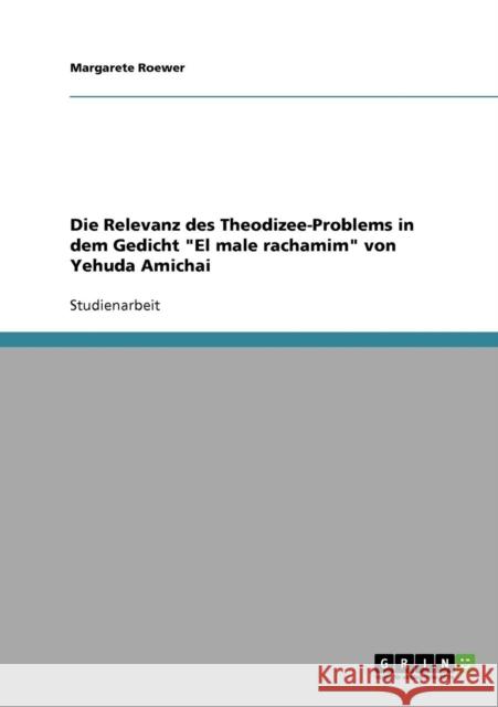 Die Relevanz des Theodizee-Problems in dem Gedicht El male rachamim von Yehuda Amichai Margarete Roewer 9783638888882 Grin Verlag - książka