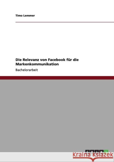 Die Relevanz von Facebook für die Markenkommunikation Lemmer, Timo 9783640976362 Grin Verlag - książka