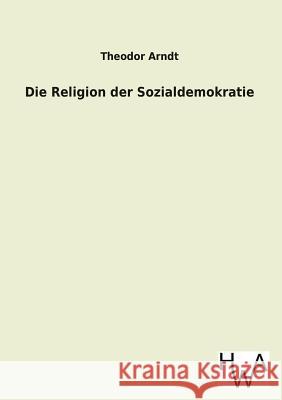 Die Religion Der Sozialdemokratie Theodor Arndt 9783863832179 Salzwasser-Verlag - książka