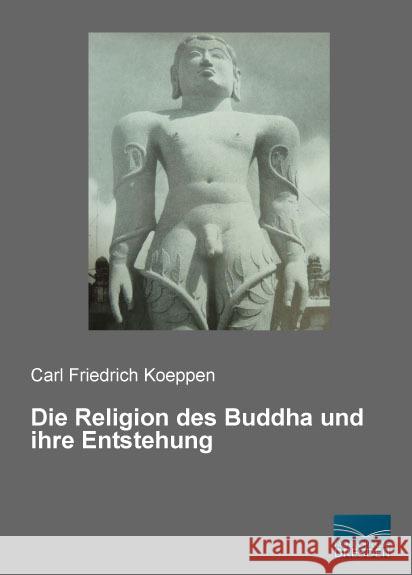 Die Religion des Buddha und ihre Entstehung Koeppen, Carl Friedrich 9783956925931 Fachbuchverlag-Dresden - książka