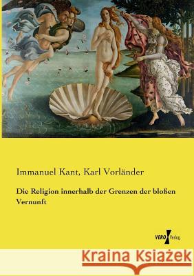 Die Religion innerhalb der Grenzen der bloßen Vernunft Immanuel Kant (University of California, San Diego, University of Pennsylvania ), Karl Vorländer 9783737226752 Vero Verlag - książka