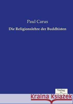 Die Religionslehre der Buddhisten Paul Carus, PH.D. 9783957006028 Vero Verlag - książka