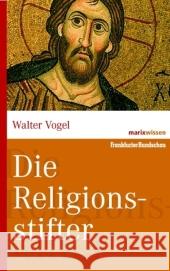 Die Religionsstifter : Leben und Lehren Vogel, Walter   9783865399373 marixverlag - książka