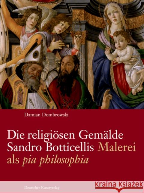 Die religiösen Gemälde Sandro Botticellis : Malerei als 'pia philosophia' Dombrowski, Damian Nova, Alessandro Wolf, Gerhard 9783422069459 Deutscher Kunstverlag - książka