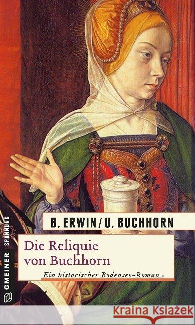 Die Reliquie von Buchhorn : Ein historischer Bodensee-Roman Erwin, Birgit Buchhorn, Ulrich  9783839211434 Gmeiner - książka