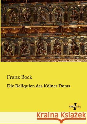 Die Reliquien des Kölner Doms Franz Bock 9783956107726 Vero Verlag - książka